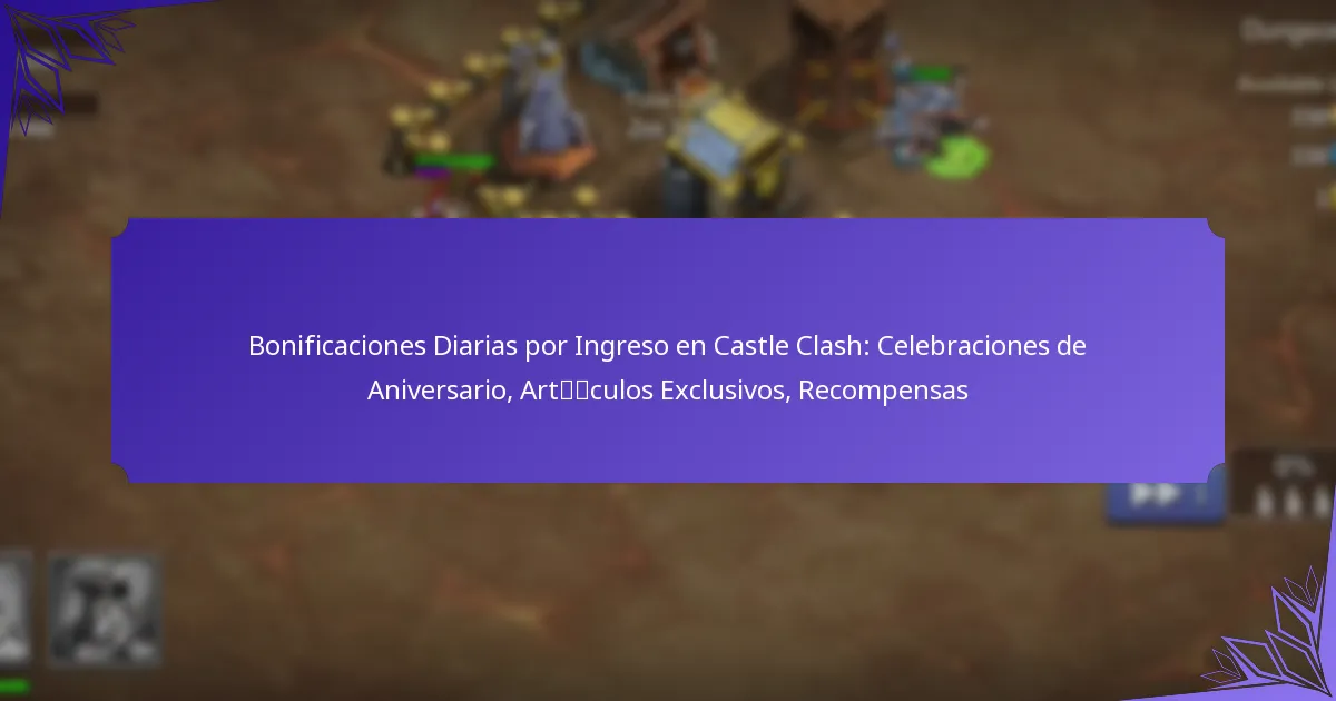 Bonificaciones Diarias por Ingreso en Castle Clash: Celebraciones de Aniversario, Artículos Exclusivos, Recompensas
