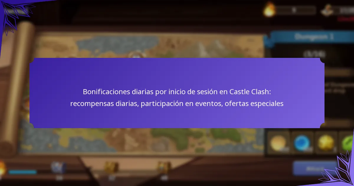Bonificaciones diarias por inicio de sesión en Castle Clash: recompensas diarias, participación en eventos, ofertas especiales