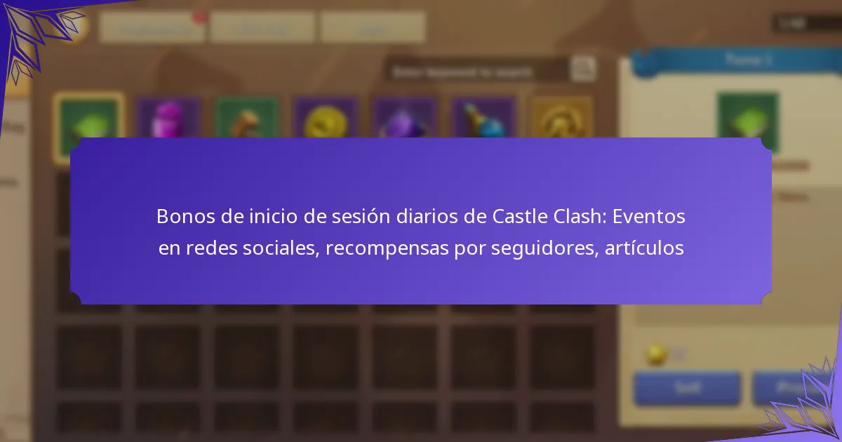 Bonos de inicio de sesión diarios de Castle Clash: Eventos en redes sociales, recompensas por seguidores, artículos