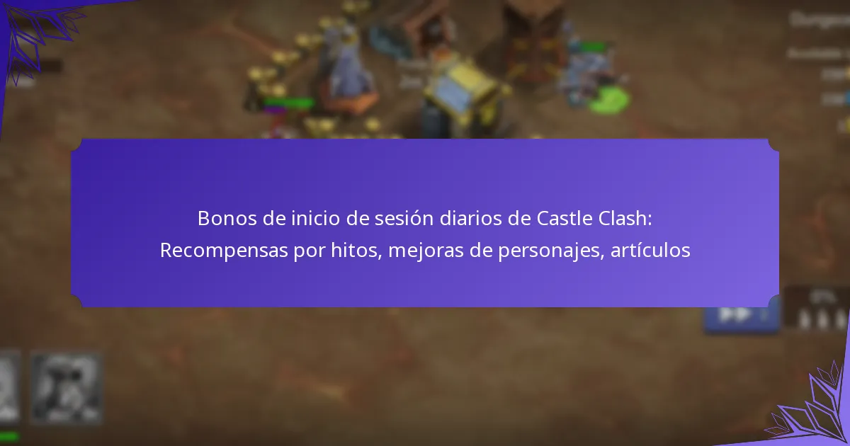 Bonos de inicio de sesión diarios de Castle Clash: Recompensas por hitos, mejoras de personajes, artículos