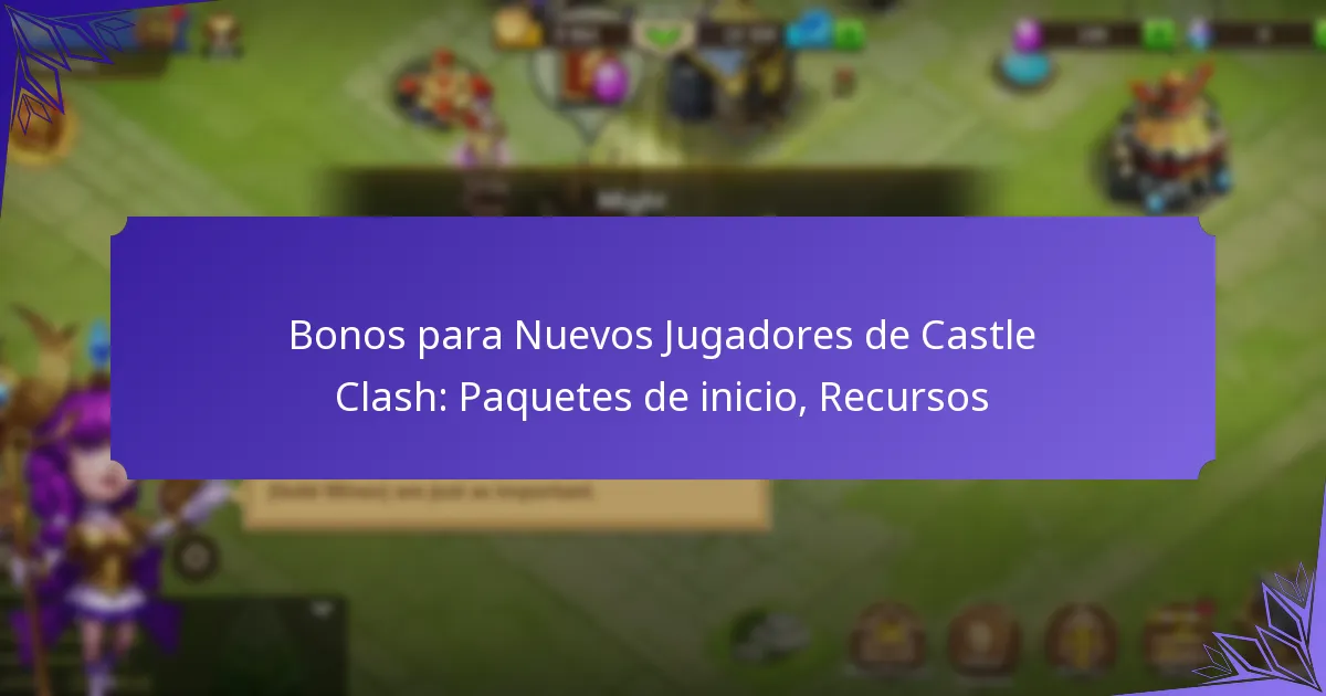 Bonos para Nuevos Jugadores de Castle Clash: Paquetes de inicio, Recursos