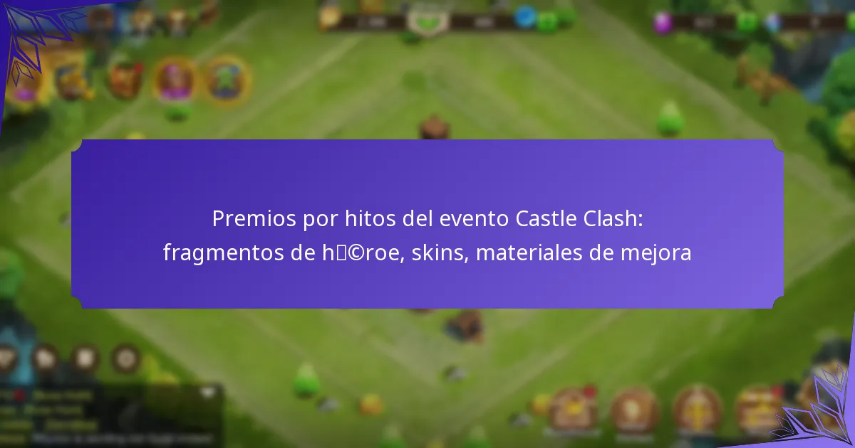 Premios por hitos del evento Castle Clash: fragmentos de héroe, skins, materiales de mejora