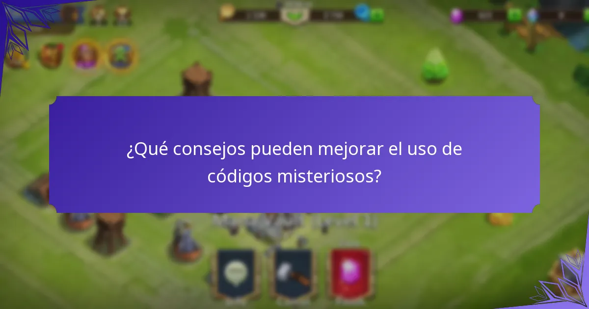 ¿Qué consejos pueden mejorar el uso de códigos misteriosos?